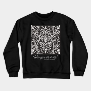 Will you be mine Crewneck Sweatshirt